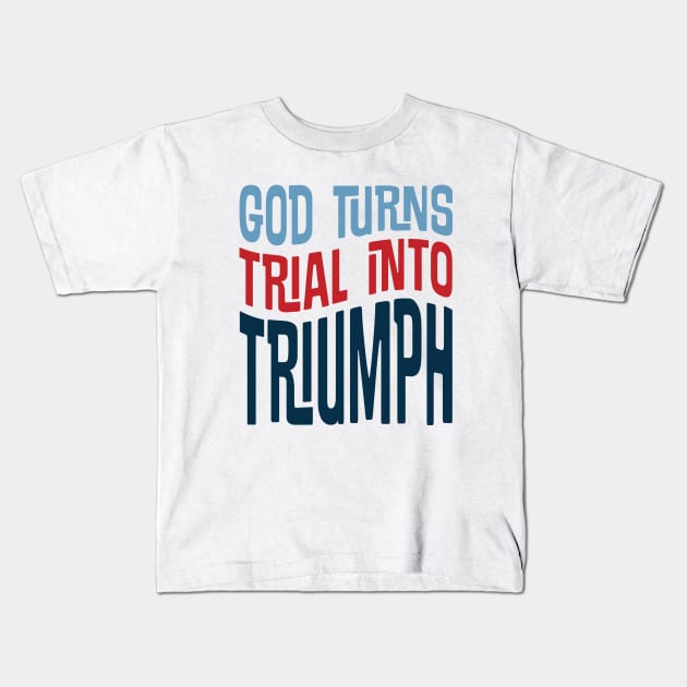 God turns TRIAL into TRIUMPH Kids T-Shirt by WLK ON WTR Designs